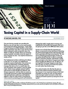 POLICY MEMO  Taxing Capital in a Supply-Chain World By Michael Mandel, PhD  The post-election wrangle over extending the