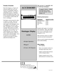 Principle of Operation The LCD1 Display is a 2 line by 40 character display that can be connected to any datalogger capable of outputting ASCII text. It is simply a terminal that monitors a 1200 baud data line and displa