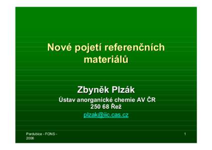 Nové pojetí referenčních materiálů Zbyněk Plzák Ústav anorganické chemie AV ČR[removed] Řež [removed]