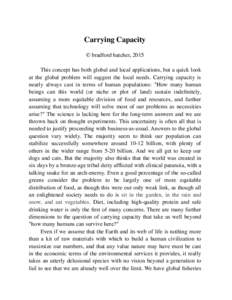 Carrying Capacity © bradford hatcher, 2015 This concept has both global and local applications, but a quick look at the global problem will suggest the local needs. Carrying capacity is nearly always cast in terms of hu