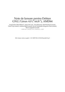 Note de lansare pentru Debian GNU/Linux 4.0 (“etch”), AMD64 Josip Rodin, Bob Hilliard, Adam Di Carlo, Anne Bezemer, Rob Bradford (actual), Frans Pop (actual), Andreas Barth (actual), Javier Fernández-Sanguino Peña 