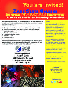 You are invited!  ZANE STATE COLLEGE SUMMER MANUFACTURING INSTITUTE Join us and learn how things are made! Each day will be a new adventure as you take field trips to area businesses for an up-close look at how products