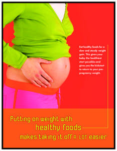 Eat healthy foods for a slow and steady weight gain. This gives your baby the healthiest start possible--and gives you the kickstart