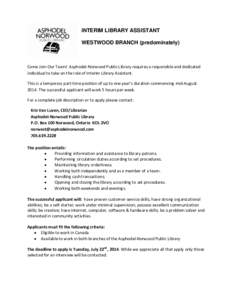 INTERIM LIBRARY ASSISTANT WESTWOOD BRANCH (predominately) Come Join Our Team! Asphodel-Norwood Public Library requires a responsible and dedicated individual to take on the role of Interim Library Assistant. This is a te