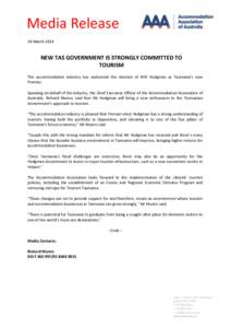 Media Release 18 March 2014 NEW TAS GOVERNMENT IS STRONGLY COMMITTED TO TOURISM The accommodation industry has welcomed the election of Will Hodgman as Tasmania’s new