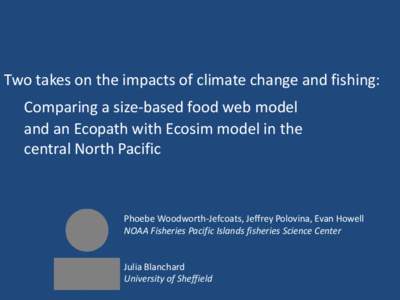 Two takes on the impacts of climate change and fishing:   Comparing a size-based food web model    and an Ecopath with Ecosim model in the    central North Pacific