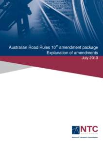 Australian Road Rules 10th amendment package Explanation of amendments July 2013 National Transport Commission th