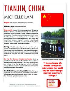 TIANJIN, CHINA MICHELLE LAM Program: UW Intensive Chinese Language, Summer Michelle’s Major: International Studies Academic Life: I took all Chinese language classes. Completing