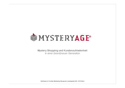 Mystery Shopping und Kundenzufriedenheit in einer (brand)neuen Generation Hoffmann & Forcher Marketing Research, Josefsplatz 6/D, 1010 Wien  Let the golden age begin