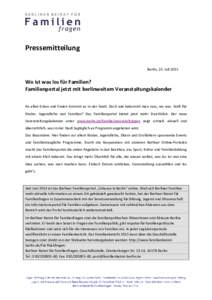 Pressemitteilung Berlin, 23. Juli 2015 Wo ist was los für Familien? Familienportal jetzt mit berlinweitem Veranstaltungskalender An allen Ecken und Enden brummt es in der Stadt. Doch wie bekommt man raus, wo was läuft 