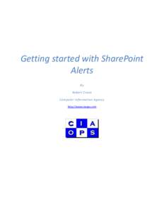 Getting started with SharePoint Alerts By Robert Crane Computer Information Agency http://www.ciaops.com