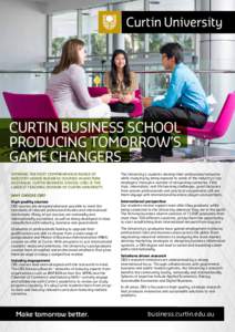 CURTIN BUSINESS SCHOOL PRODUCING TOMORROW’S GAME CHANGERS OFFERING THE MOST COMPREHENSIVE RANGE OF INDUSTRY-LINKED BUSINESS COURSES IN WESTERN AUSTRALIA, CURTIN BUSINESS SCHOOL (CBS) IS THE