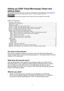 Setting up CASK Virtual Microscopy Viewer and adding slides Developed by O.P.Gobée, Dept. Anatomy, Leiden University Medical Center,Netherlands. [removed] This manual regards CASK Microscopy Viewer Version 2.1.7