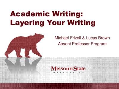 Academic Writing: Layering Your Writing Michael Frizell & Lucas Brown Absent Professor Program  Five Paragraph Essay