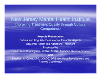 New Jersey Mental Health Institute Improving Treatment Quality through Cultural Competence Keynote Presentation Cultural and Linguistic Competence: Essential Aspects Of Mental Health and Addictions Treatment