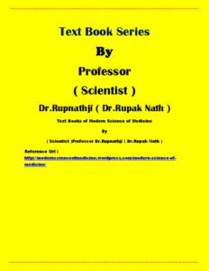 Text Book Series Professor ( Scientist ) Dr.Rupnathji ( Dr.Rupak Nath ) Text Books of Modern Science of Medicine By