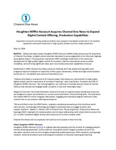 Houghton Mifflin Harcourt Acquires Channel One News to Expand Digital Content Offering, Production Capabilities Acquisition of award-winning producer of daily news program and digital content for K-12 students represents