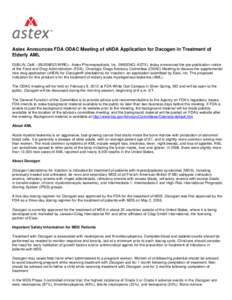 Astex Announces FDA ODAC Meeting of sNDA Application for Dacogen in Treatment of Elderly AML DUBLIN, Calif.--(BUSINESS WIRE)-- Astex Pharmaceuticals, Inc. (NASDAQ: ASTX), today announced the pre-publication notice of the