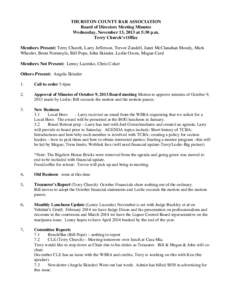 THURSTON COUNTY BAR ASSOCIATION Board of Directors Meeting Minutes Wednesday, November 13, 2013 at 5:30 p.m. Terry Church’s Office Members Present: Terry Church, Larry Jefferson, Trevor Zandell, Janet McClanahan Moody,