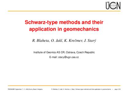 Schwarz-type methods and their application in geomechanics R. Blaheta, O. Jakl, K. Kreˇcmer, J. Starý Institute of Geonics AS CR, Ostrava, Czech Republic E-mail: [removed]
