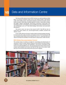 VII Data and Information Centre The Data and Information Centre of RIS functions as a well stocked-up-to-date library on literature related to issues such as the world economy, international trade, world trading system, 