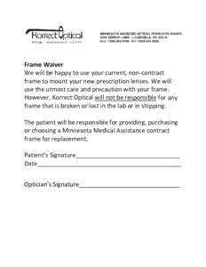 Frame Waiver We will be happy to use your current, non-contract frame to mount your new prescription lenses. We will use the utmost care and precaution with your frame. However, Korrect Optical will not be responsible fo