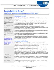 Legislative Brief  The Land Acquisition (Amendment) Bill, 2007 Highlights of the Bill The Bill was introduced in the Lok Sabha on 6th