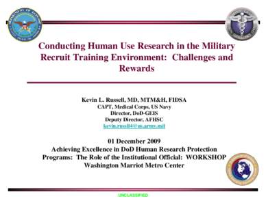 Conducting Human Use Research in the Military Recruit Training Environment: Challenges and Rewards Kevin L. Russell, MD, MTM&H, FIDSA CAPT, Medical Corps, US Navy