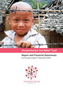 Humanitarian Aid Relief Trust Report and Financial Statements For the year ended 31 December 2010 www.hart-uk.org UK Registered Charity