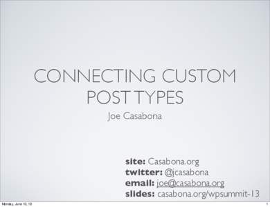 CONNECTING CUSTOM POST TYPES Joe Casabona site: Casabona.org twitter: @jcasabona