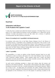 Report of the Director of Audit  Bond Fund Independent Audit Report To the President of the Legislative Council I certify that I have examined and audited the financial statements of the Bond Fund set out on