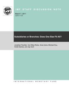 Subsidiaries or Branches: Does One Size Fit All? by Jonathan Fiechter, İnci Ötker-Robe, Anna Ilyina, Michael Hsu, André Santos, and Jay Surti; IMF Staff Discussion Notes SDN/11/04; March 7, 2011