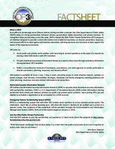 FACTSHEET What is OP3? In an effort to increasingly serve Ohioans before, during and after a disaster, the Ohio Department of Public Safety (ODPS) relies on strong partnerships between citizens, government, higher educat