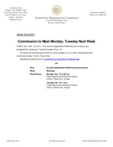 NEWS ADVISORY  Commission to Meet Monday, Tuesday Next Week TEMPE, Ariz. (Dec. 16, 2011) – The Arizona Independent Redistricting Commission has scheduled two meetings in Tempe the week of Dec. 19. The panel will meet M