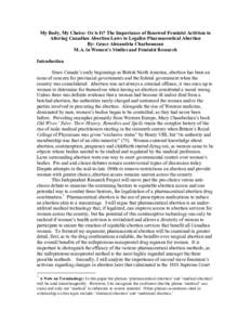 My Body, My Choice: Or is It? The Importance of Renewed Feminist Activism to Altering Canadian Abortion Laws to Legalize Pharmaceutical Abortion By: Grace Alexandria Charbonneau M.A. in Women’s Studies and Feminist Res