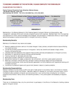 TO BECOME A MEMBER OF THE NETWORK, PLEASE COMPLETE THE FORM BELOW PLEASE RETURN THIS FORM TO: Family Violence Prevention Fund, Attention: Mónica Arenas, 383 Rhode Island St., Suite 304, San Francisco, CA 94103, Tel: (41