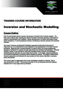 TRAINING COURSE INFORMATION  Inversion and Stochastic Modelling Course Outline Over the past decade seismic inversion has become a standard tool for seismic analysis. The direct use of seismic data, including the results