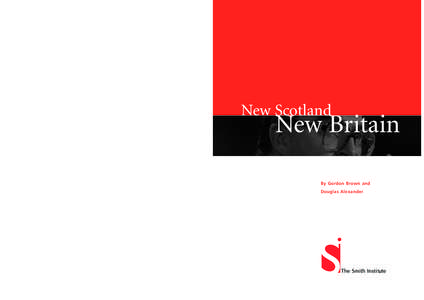 New Scotland New Britain Gordon Brown MP, Chancellor of the Exchequer, and Douglas Alexander MP set out a clear vision of the new Scotland in the new Britain. They first outline how the new Scottish Parliament addresses 