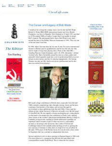 The Career and Legacy of Bob Wade I would not be writing this column were it not for the late Bob Wade. Robert G. Wade OBE, FIDE international master and twice British