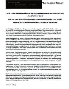 *FOR IMMEDIATE RELEASE*  SEAN KELLY ANNOUNCES KEHINDE WILEY’S FIRST EXHIBITION WITH THE GALLERY, AN ECONOMY OF GRACE FOR THE FIRST TIME, WILEY HAS CREATED A SERIES OF PORTRAITS OF WOMEN OPENING RECEPTION WITH THE ARTIS