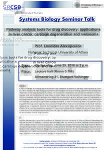 Systems Biology Seminar Talk Pathway analysis tools for drug discovery: applications in liver cancer, cartilage degeneration and melanoma Prof. Leonidas Alexopoulos National Technical University of Athen
