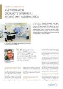 Case Study: L’Hôpital Riviera  A NEW RADIATION ONCOLOGY CENTER BUILT AROUND VMAT AND RAYSTATION At l’hôpital Riviera in Vevey, Switzerland, Chief Radiation Oncologist Dr Oscar Matzinger, together with Head