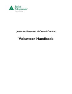 Junior Achievement of Central Ontario  Volunteer Handbook TABLE OF CONTENTS WELCOME! ......................................................................................................................................