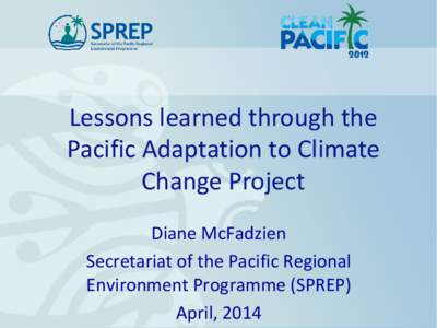 Lessons learned through the Pacific Adaptation to Climate Change Project Diane McFadzien Secretariat of the Pacific Regional Environment Programme (SPREP)