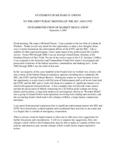 STATEMENT OF RICHARD D. OWENS TO THE JOINT PUBLIC MEETING OF THE SEC AND CFTC ON HARMONIZATION OF MARKET REGULATION September 2, 2009  Good morning. My name is Richard Owens. I am a partner at the law firm of Latham &