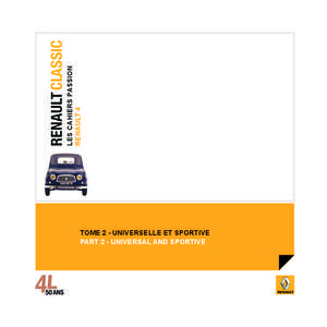LES CAHIERS PASSION RENAULT 4 TOME 2 - UNIVERSELLE ET SPORTIVE PART 2 - UNIVERSAL AND SPORTIVE  T2_HISTOIRE_ET_PASSION_OK.indd 1