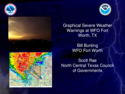 Graphical Severe Weather  Warnings at WFO Fort  Worth, TX Bill Bunting WFO Fort Worth Scott Rae
