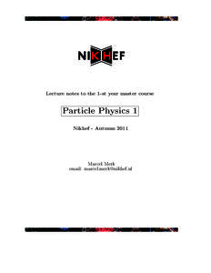 Lecture notes to the 1-st year master course  Particle Physics 1 Nikhef - Autumn[removed]Marcel Merk