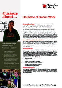 Curious about... Bachelor of Social Work Why study Social Work? If you want to pursue a rewarding career where you can give back to your