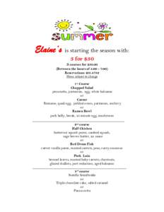 Elaine’s is starting the season with: 3 for $30 3 courses for $Between the hours of 5:00 - 7:00) ReservationsMenu subject to change